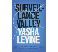 Surveillance Valley: The Secret Military History of the Internet