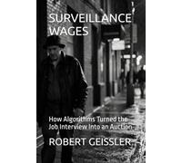 SURVEILLANCE WAGES: How Algorithms Turned the Job Interview Into an Auction