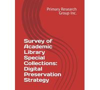 Survey of Academic Library Special Collections: Digital Preservation Strategy