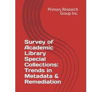Survey of Academic Library Special Collections: Trends in Metadata & Remediation