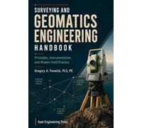 Surveying and Geomatics Engineering Handbook: Principles, Instrumentation, and Modern Field Practice