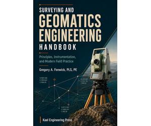 Surveying and Geomatics Engineering Handbook: Principles, Instrumentation, and Modern Field Practice