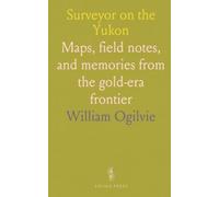 Surveyor on the Yukon: Maps, field notes, and memories from the gold-era frontier