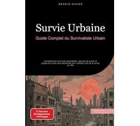 Survie Urbaine: Guide Complet du Survivaliste Urbain: Compétences de survie essentielles, astuces de survie et projets de survie sans électricité pour maîtriser l'art de la survie en ville: 2