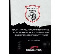 Survival and Prepping for the Homeschool Warrior: A Guide for the Modern Survivalist
