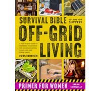 Survival Bible Off-Grid Living Primer for Women: A Step-by-Step Guide to Preparing Your Family for Natural Disasters, Power Loss, and Social Unrest