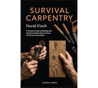 Survival Carpentry: A Practical Guide to Building with Reclaimed Wood, Manual Tools, and Screw-Free Joinery
