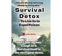 Survival Detox: To Live Is to Expel Poison