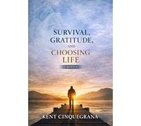 Survival, Gratitude and Choosing Life: A Memoir