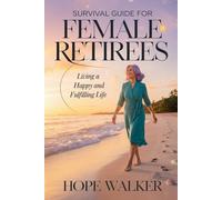 Survival Guide for Female Retirees: Living a Happy and Fulfilling Life