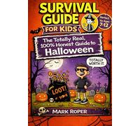 Survival Guide For Kids: The Totally Real, 100% Honest Guide To Halloween