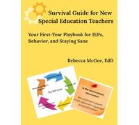 Survival Guide for New Special Education Teachers: Your First-Year Playbook for IEPs, Behavior, and Staying Sane