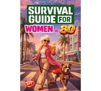 Survival Guide for Women at 80: A Funny and Unique 80th Birthday Gift Filled with Smart Insights, Witty Reflections & Practical Strategies for Living Fully at 80