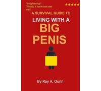 Survival Guide to Living with a Big Penis: Big Solutions to Bigger Problems of Being Too Well-Endowed