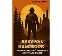 Survival Handbook: URBAN AND WİLDERNESS SURVİVAL GUIDE