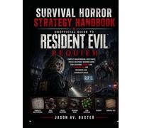 Survival Horror Strategy Handbook: Unofficial Guide to Resident Evil Requiem, Complete Walkthrough, Boss Fights, Puzzle Solutions, Weapons Guide,...Beginners and Advanced Players