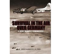 Survival in the Air Over Germany: A WWII Miracle Remembered