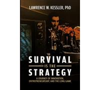 Survival is the Strategy: A Journey of Innovation, Entrepreneurship, and the Long Game