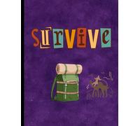 Survival Journal: A Survival Log Book, Track Journey, Weather, Shelter, Food, Health & Mapping for Wilderness Adventures