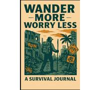 Survival Journal: Wander More, Worry Less - Lined Notebook for Urban Explorers & Post-Apocalyptic Dreamers: 96-Pages for Teens, Adults & Writers | Travel, Notes, Reflection