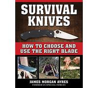 Survival Knives: How to Choose and Use the Right Blade
