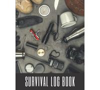 Survival Log Book: An Outdoor Prepping Checklist and Adventure Journal