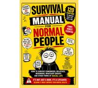 SURVIVAL MANUAL FOR NORMAL PEOPLE: How to Survive Coworkers, Relatives, Neighbors, WhatsApp Groups, and Other Forms of Social Life
