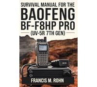 Survival Manual For The BAOFENG BF-F8HP PRO (UV-5R 7th Gen): A Step-by-Step Guide to Mastering Your Radio for Emergency Preparedness and Beyond