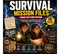 SURVIVAL MISSION FILES™: 15 Interactive Survival Adventures Where YOU Finish the Story