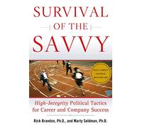 Survival of the Savvy: High-Integrity Political Tactics for Career and Company Success