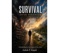 Survival over Serenity: Understanding the True Purpose of Your Mind