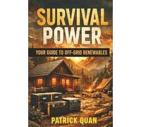 Survival Power: Your Guide to Off-Grid Renewables