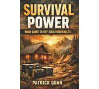 Survival Power: Your Guide to Off-Grid Renewables