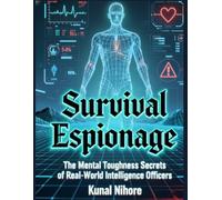 Survival Psychology for Espionage: The Mental Toughness Secrets of Real-World Intelligence Officers
