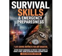 SURVIVAL SKILLS & EMERGENCY PREPAREDNESS - 7 Life-Saving Instincts for Any Disaster: 2026 Action-Ready Workbook to Protect Your Family in Crisis & Grid-Down Situations When Seconds Count