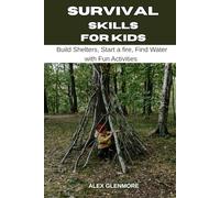 SURVIVAL SKILLS FOR KIDS: Build Shelters, Start a Fire, Find Water with Fun Activities