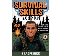 Survival Skills for Kids: Learn Basic Outdoor Safety, Shelter Building & Fire Starting
