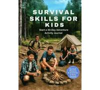 SURVIVAL SKILLS FOR KIDS: Start a 30-Day Adventure Activity Journal