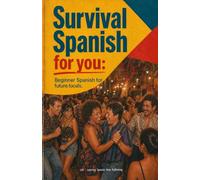 Survival Spanish for you:: Easy Spanish for future locals.