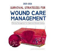 Survival Strategies for Wound Care : Effective Management for Rapid and Reliable Healing
