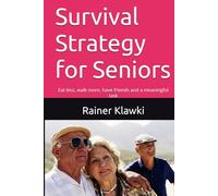 Survival Strategy for Seniors: Eat less, walk more, have friends and a meaningful task