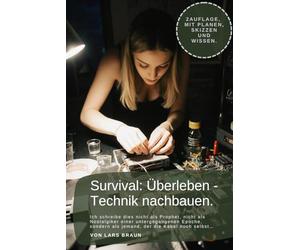 Survival - Technik nachbauen.: Ich schreibe dies nicht als Prophet, nicht als Nostalgiker einer untergegangenen Epoche, sondern als jemand, der die Kabel noch selbst…