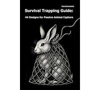 Survival Trapping Guide: 44 Designs for Passive Animal Capture