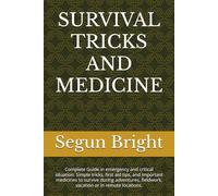 SURVIVAL TRICKS AND MEDICINE: Complete Guide in emergency and critical situation: Simple tricks, first aid tips, and important medicines to survive ... fieldwork, vacation or in remote locations.
