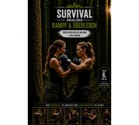 Survival Überleben: Kampf und Überleben: Überleben in der Wildnis mit Bushcraft, Krisenvorsorge, Selbstverteidigung, Outdoor Wissen und taktischem Denken. mentale Stärke und taktisches Denken.