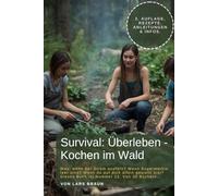 Survival: Überleben - Kochen im Wald: Was, wenn der Strom ausfällt? Wenn Supermärkte leer sind? Wenn du auf dich allein gestellt bist? Dieses Buch ist Nummer 12. Von 30 Büchern…