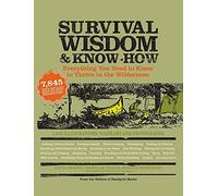 Survival Wisdom & Know-How: Everything You Need to Know to Thrive in the Wilderness