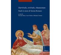 Survivals, revivals, rinascenze. Studi in onore di Serena Romano