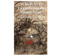 SURVIVANTE LA GARDIENNE DU SILENCE BRISÉ