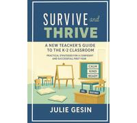Survive and Thrive: A New Teacher's Guide to the K-2 Classroom